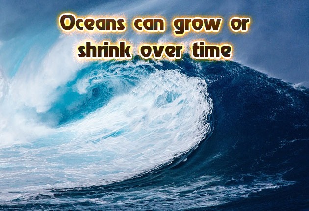 Oceans can grow or shrink over time