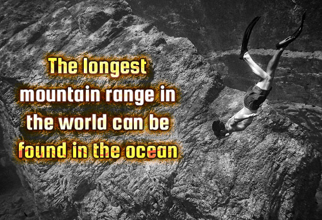 The longest mountain range in the world can be found in the ocean